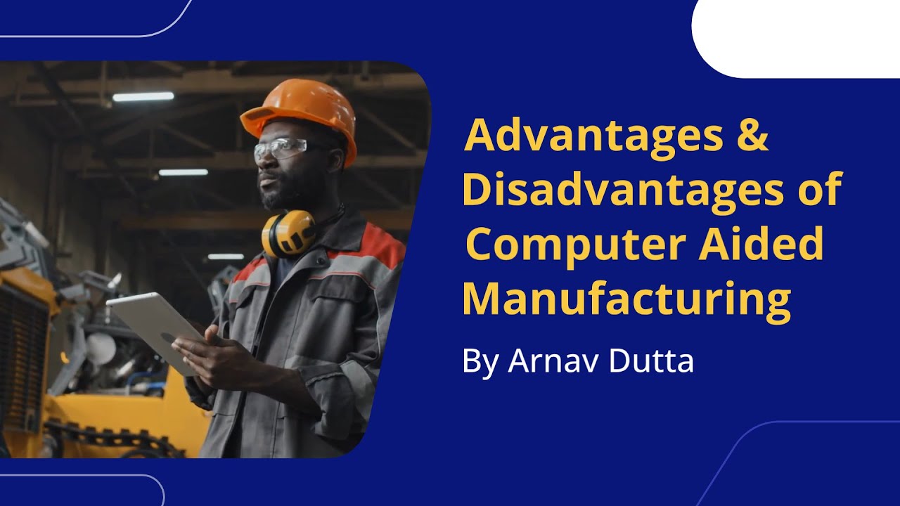 What are the Advantages & Challenges of Computer-Aided Manufacturing?