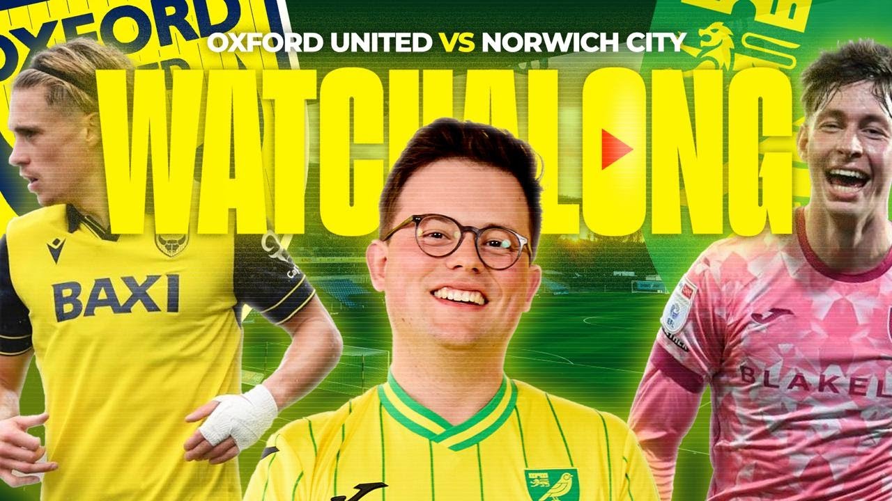 Oxford United vs Norwich City | Live Watchalong