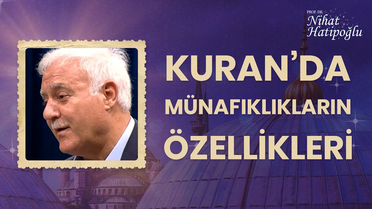 Kuran'da Münafıkların Özellikleri | Nihat Hatipoğlu İle Kur'an ve İnsan