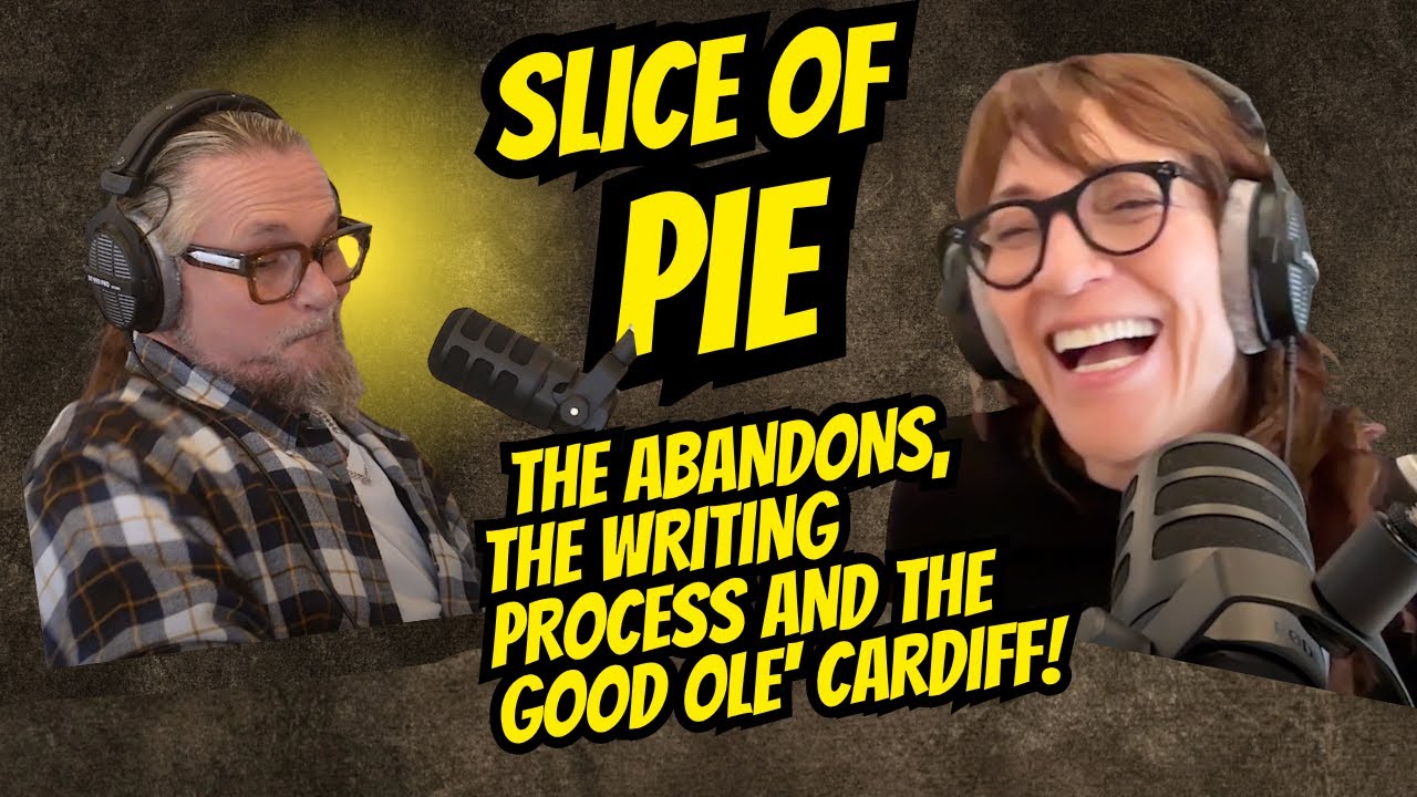 Slice of Pie:  The Abandons, The Writing Process and The Good Ole' Cardiff!