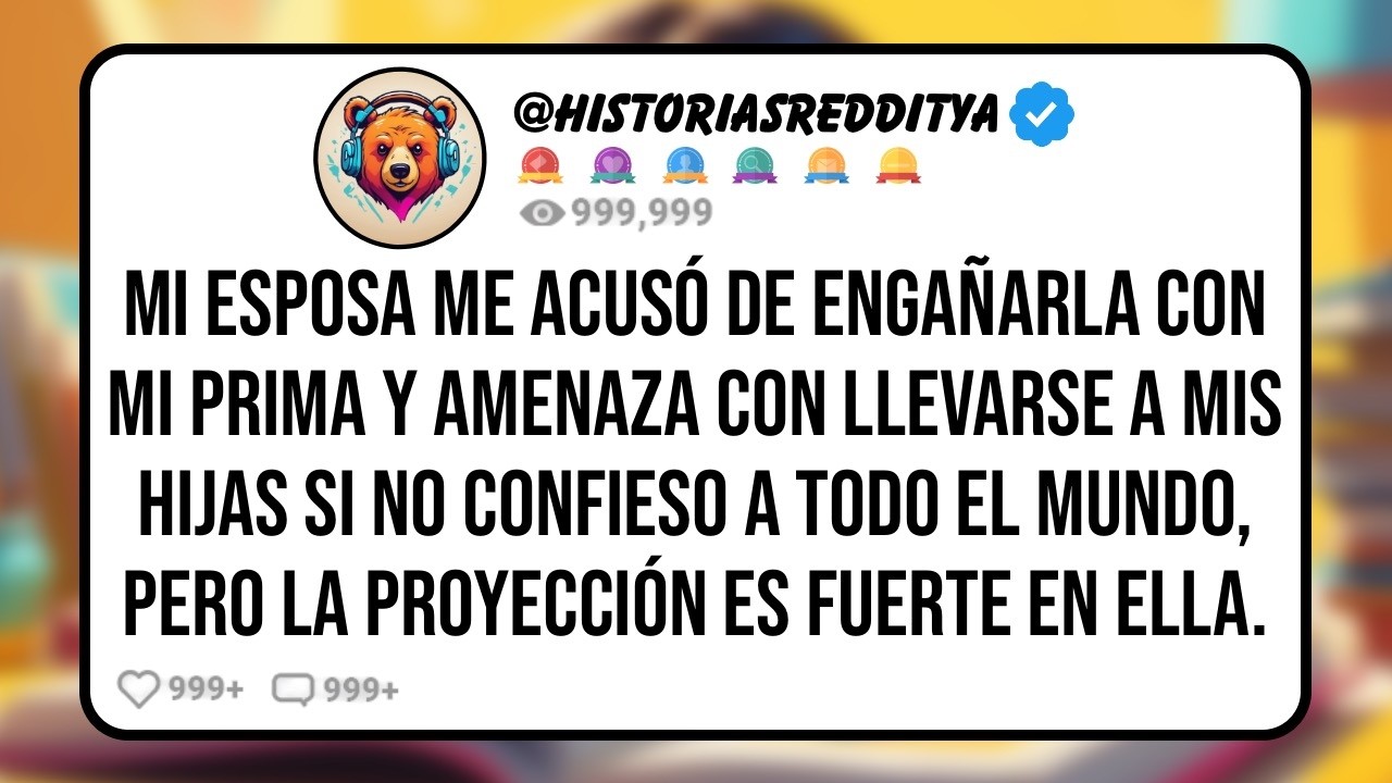 Mi ESPOSA me Acusó de Engañarla con mi PRIMA y se Llevó a Nuestras HIJAS, Pero la Proyección ...