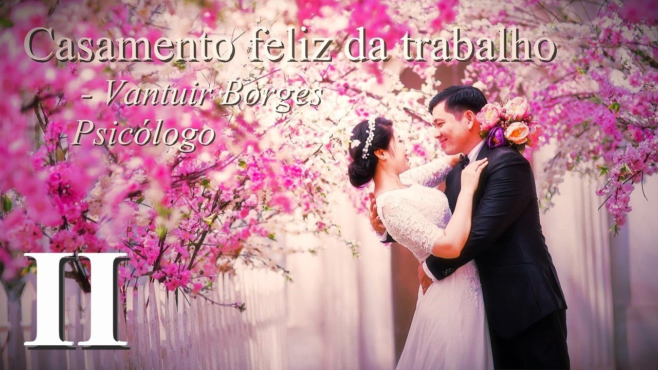 CASAMENTO FELIZ DA TRABALHO II - VANTUIR BORGES PSICÓLOGO