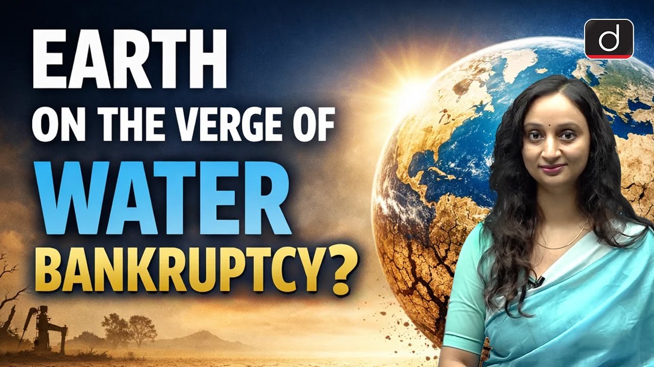 Is the World Facing 'Water Bankruptcy'? | Earth's Water Crisis | Latest Update | Drishti IAS English