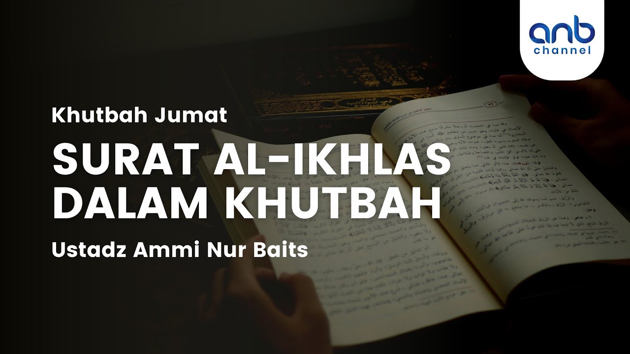 Khutbah Jumat - Surat Al-Ikhlas Dalam Khutbah | Ustadz Ammi Nur Baits