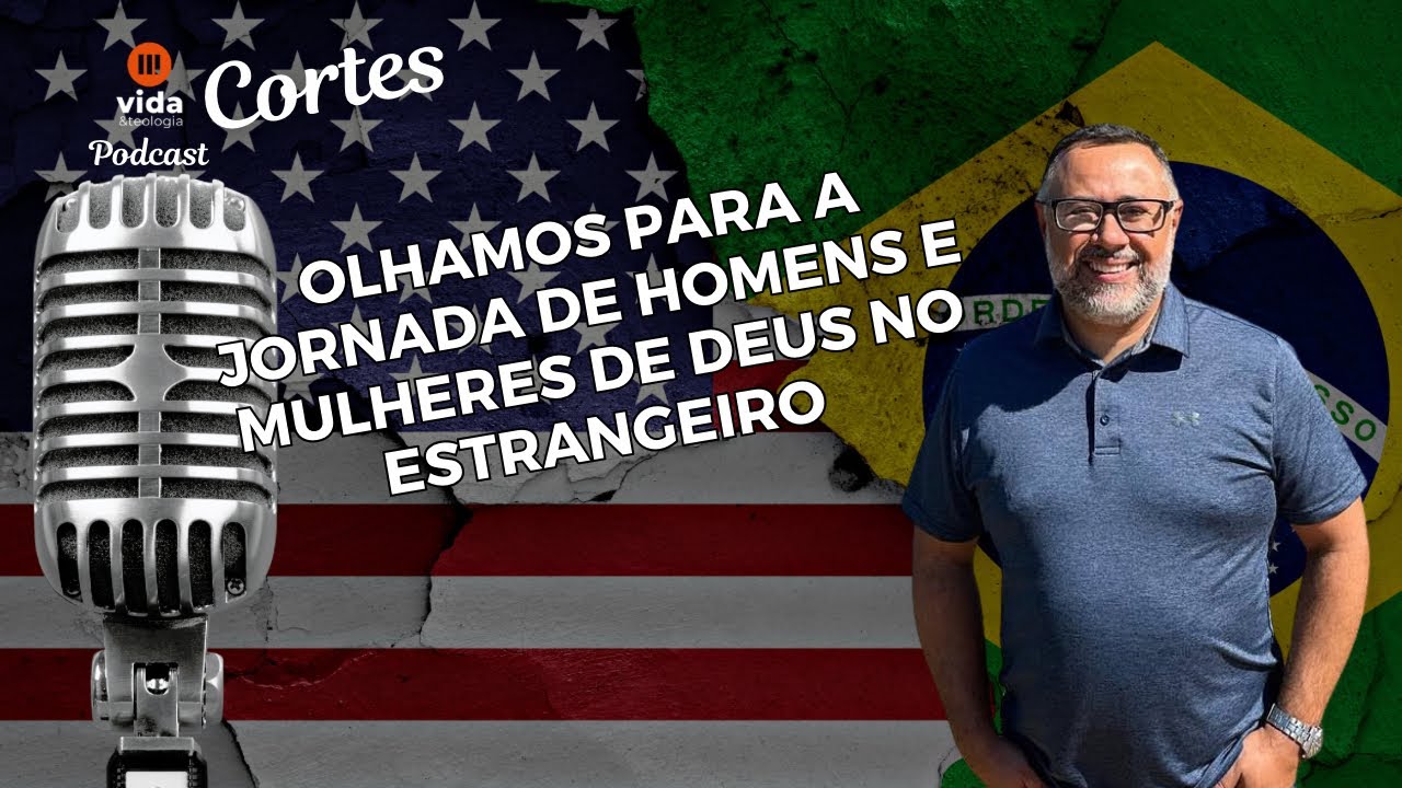 COMO VIVER A FÉ COM MEDO DA DEPORTAÇÃO NOS EUA | Lucas Fornel | Cortes Vida e Teologia Podcast