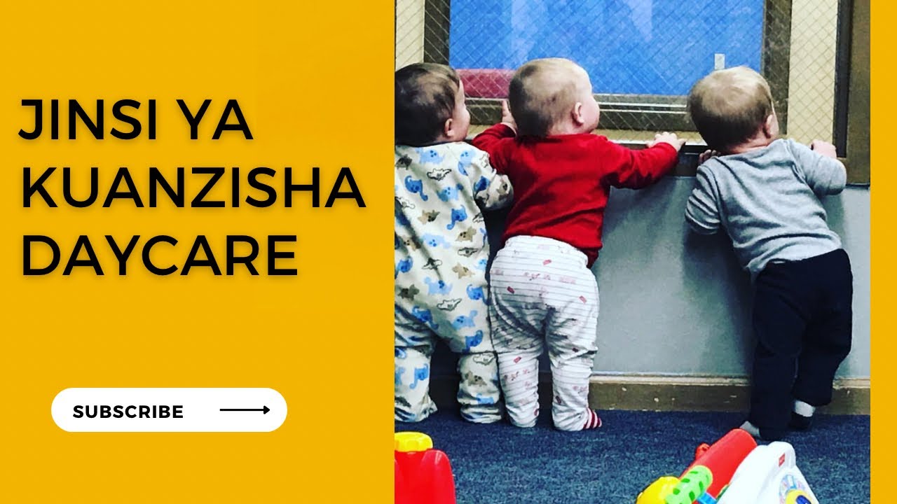 Jinsi ya kuanzisha na kuendesha DAYCARE TZ; Pt 1