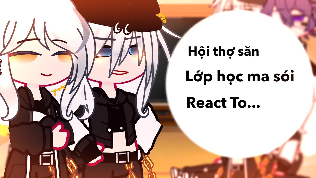 ⊳Hội thợ săn lớp học ma sói React to...? //Part 1/3//