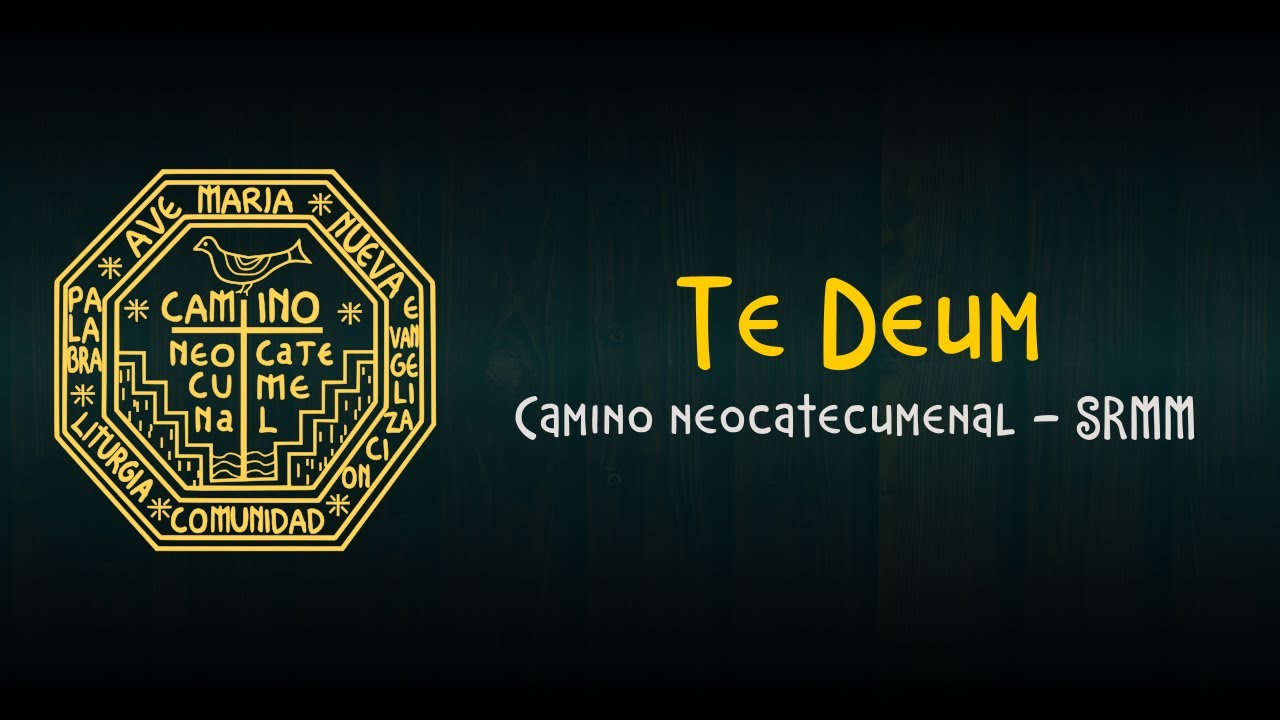 Te Deum - Camino neocatecumenal SRMM