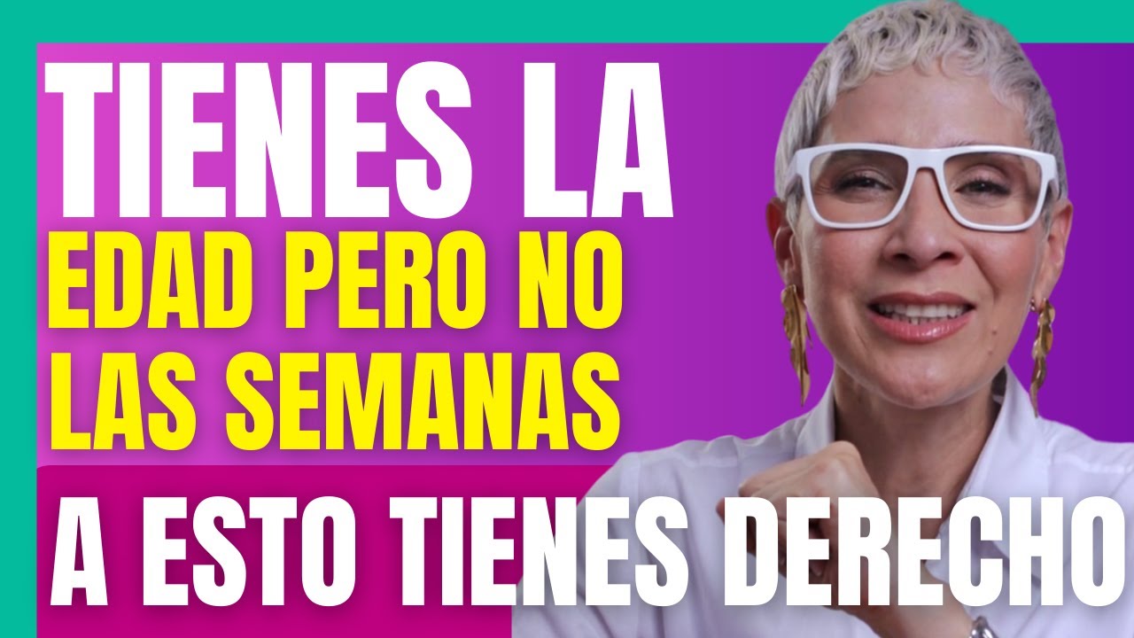 TIENES LA EDAD PERO NO LAS SEMANAS, A Esto Tienes Derecho Con La REFORMA - Estufuturo Abogados