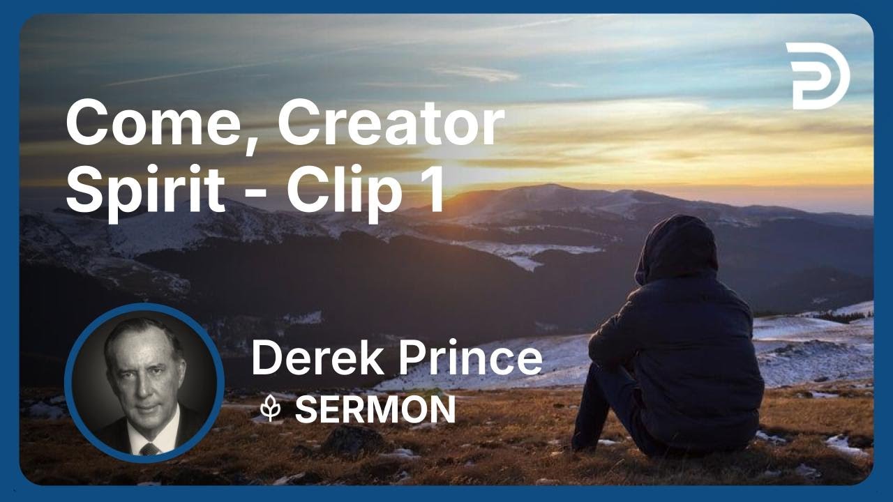 Come, Creator Spirit | Clip 1 | Derek Prince