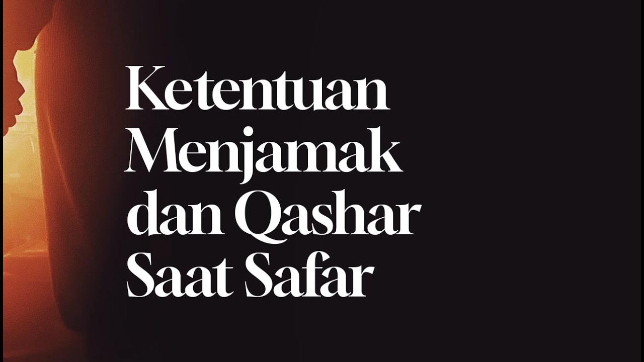 Ketentuan Menjamak dan Qashar Saat Safar
