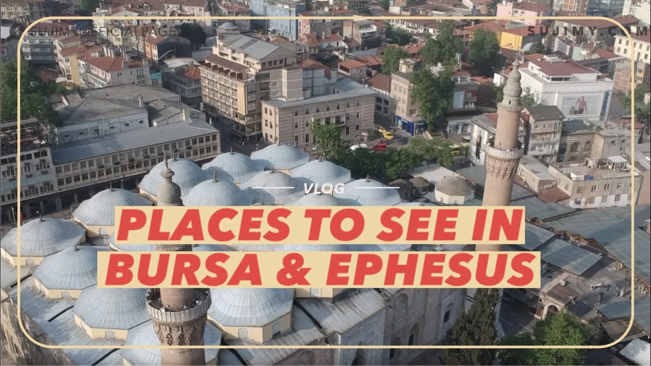 Vlog: Places to see in Bursa & Ephesus