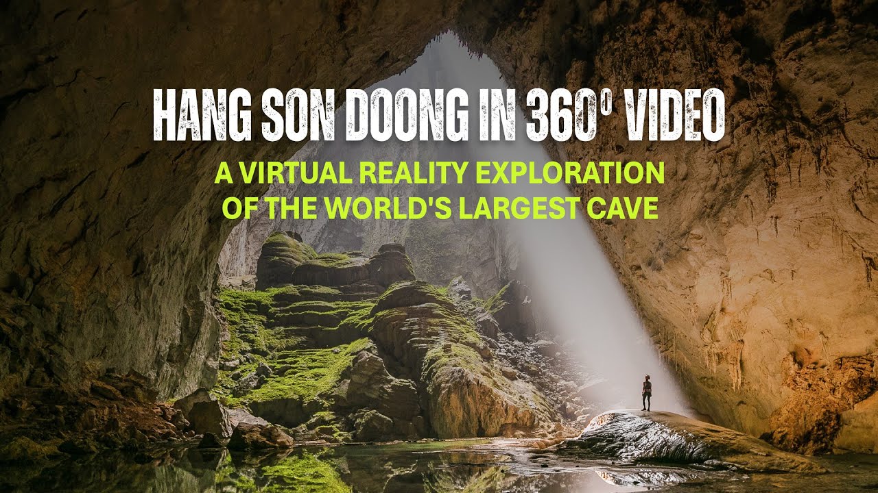 Hang Son Doong in 360°: A Virtual Reality Exploration of the World's Largest Cave