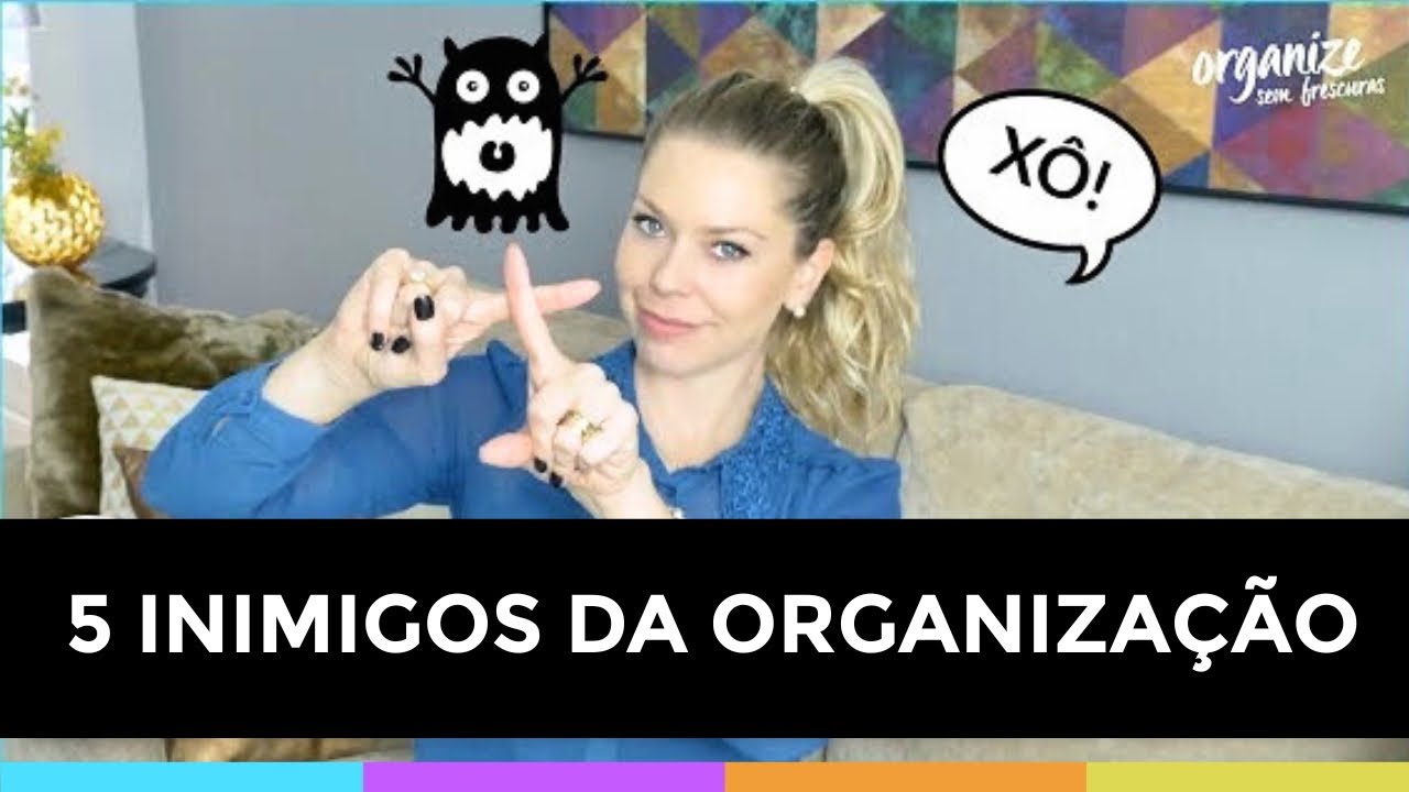OS 5 INIMIGOS DA ORGANIZAÇÃO DA CASA (E DA VIDA!) -CUIDADO COM ELES! | Organize sem Frescuras