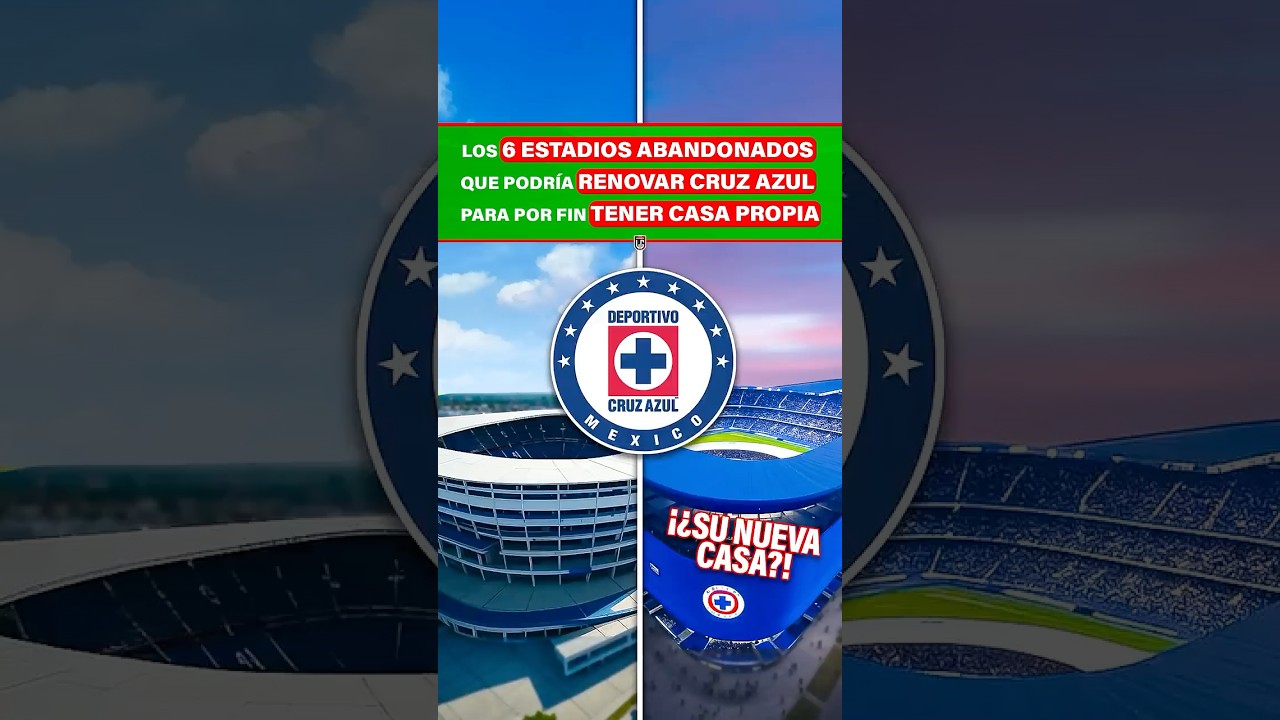 Los 6 ESTADIOS ABANDONADOS que podr&iacute;a renovar Cruz Azul para por fin tener&nbsp;casa&nbsp;propia🏟️✅