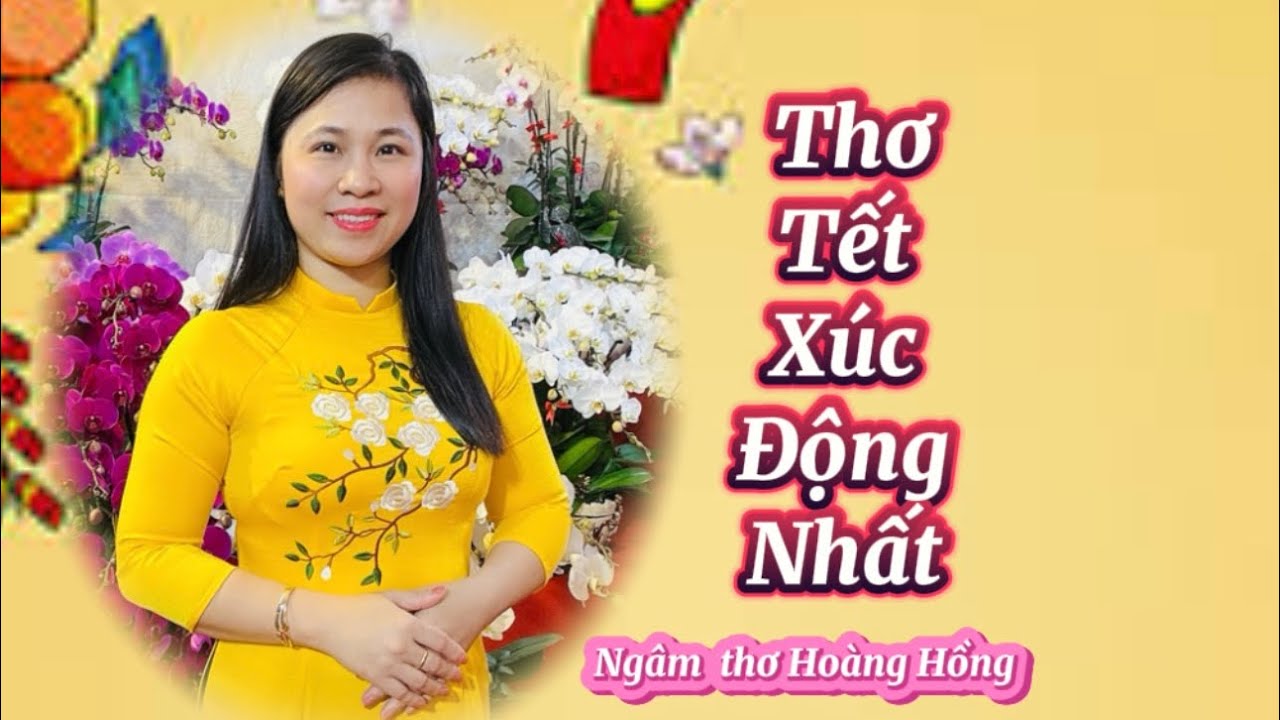 NHỮNG BÀI THƠ TẾT XÚC ĐỘNG  NHẤT - Ngâm Thơ Hàng Triệu Người Thích Nghe Hoàng Hồng