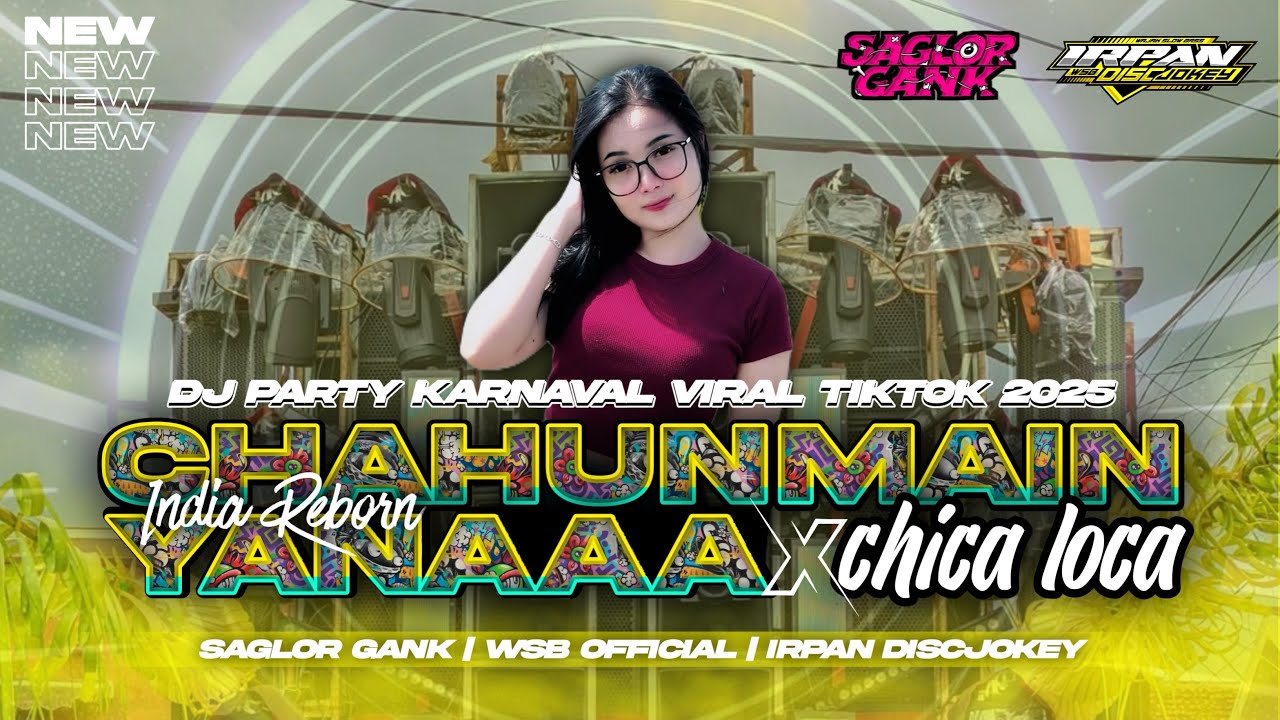 DJ CHAHUN MAIN YANA X CHICA LOCA || STYLE PARTY COCOK BUAT KARNAVAL • DJ IRPAN DISCJOKEY [WSB]