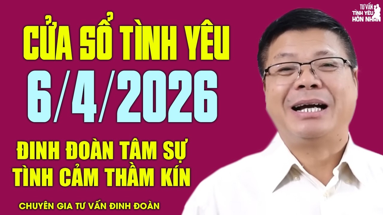 Nghe Cửa Sổ T&igrave;nh Y&ecirc;u Ng&agrave;y 06/04/2026 | Chuy&ecirc;n Gia Đinh Đo&agrave;n T&acirc;m Sự Chuyện T&igrave;nh Cảm Thầm K&iacute;n