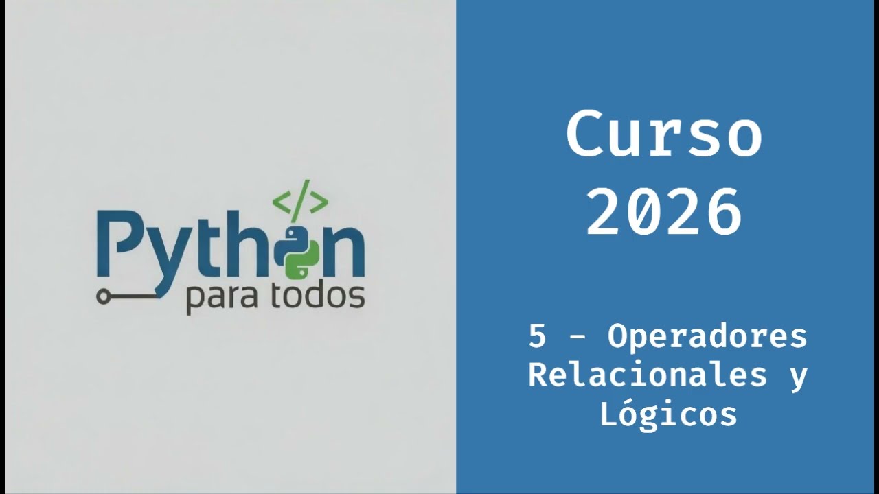 Curso de Python 2026 - 5 - Operadores Relacionales y Lógicos