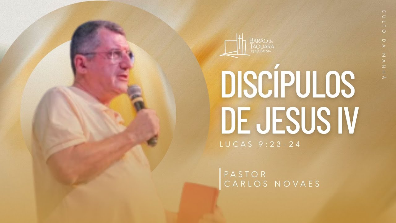 DISCÍPULOS DE JESUS IV - Lucas 9.23-24 | Pastor Caros Novaes