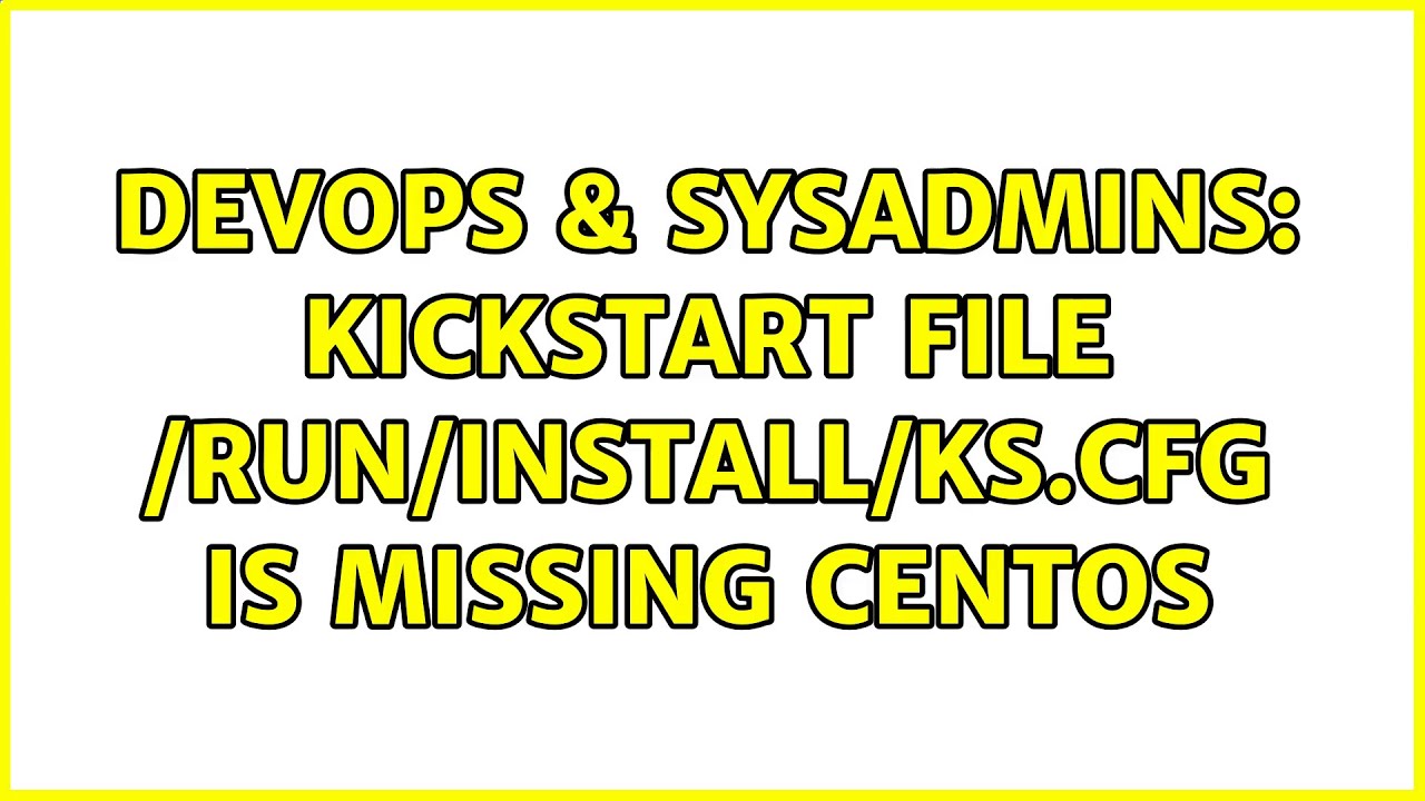 DevOps & SysAdmins: kickstart file /run/install/ks.cfg is missing centos