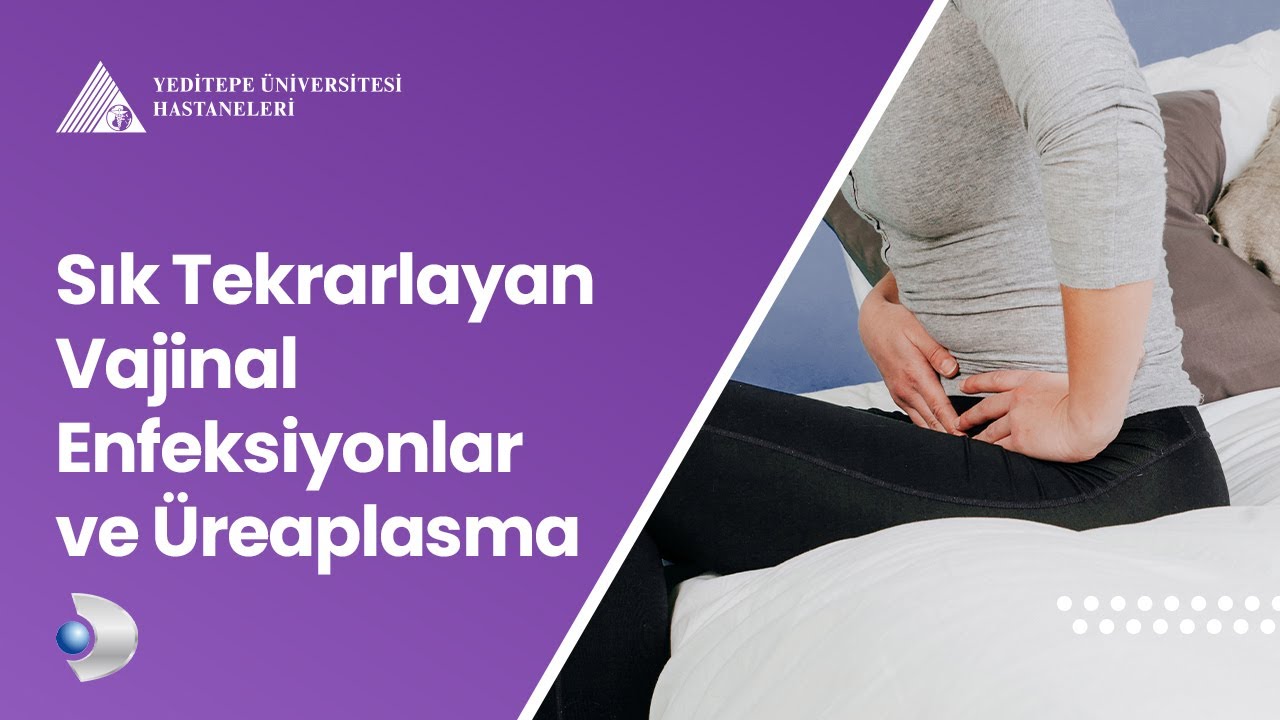 Sık Tekrarlayan Vajinal Enfeksiyonlar ve Üreaplasma | Op. Dr. Zeki Salar