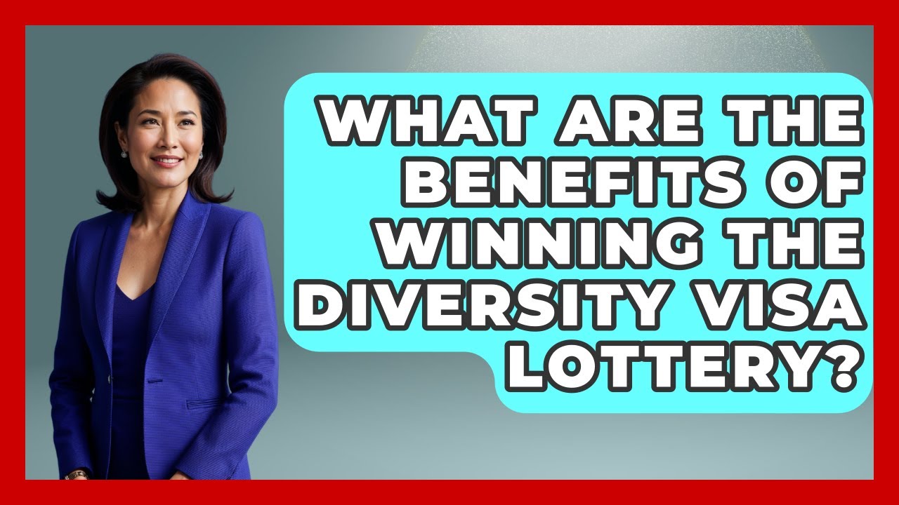 What Are The Benefits Of Winning The Diversity Visa Lottery? - US Citizenship Immigration Guide