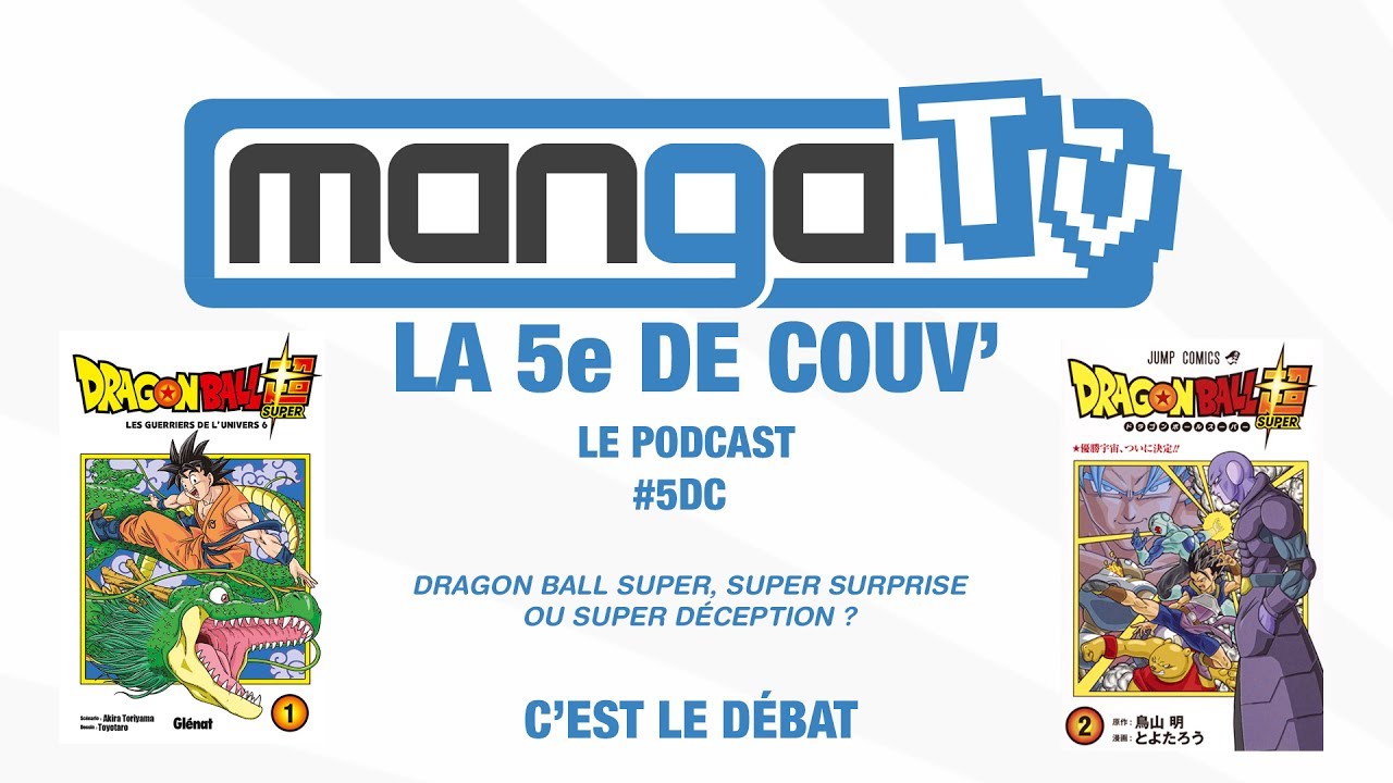 La 5e de couv&rsquo; &ndash; S02E08 &ndash; int&eacute;grale &ndash; Dragon Ball Super ou Super d&eacute;ception ?
