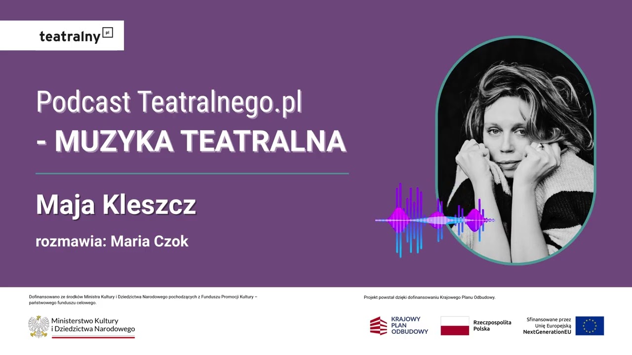Podcast portalu Teatralny.pl - Muzyka Teatralna, odc. 6 Maja Kleszcz, rozmawia Maria Czok
