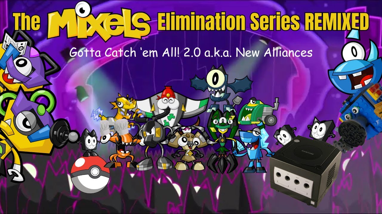 The Mixels Elimination Series REMIXED Episode 17: Gotta Catch 'em All! 2.0 a.k.a. New Alliances