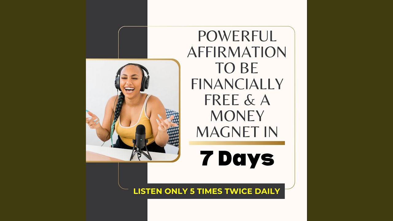 Powerful Affirmation To Be Financially Free & A Money Magnet in 7 Days