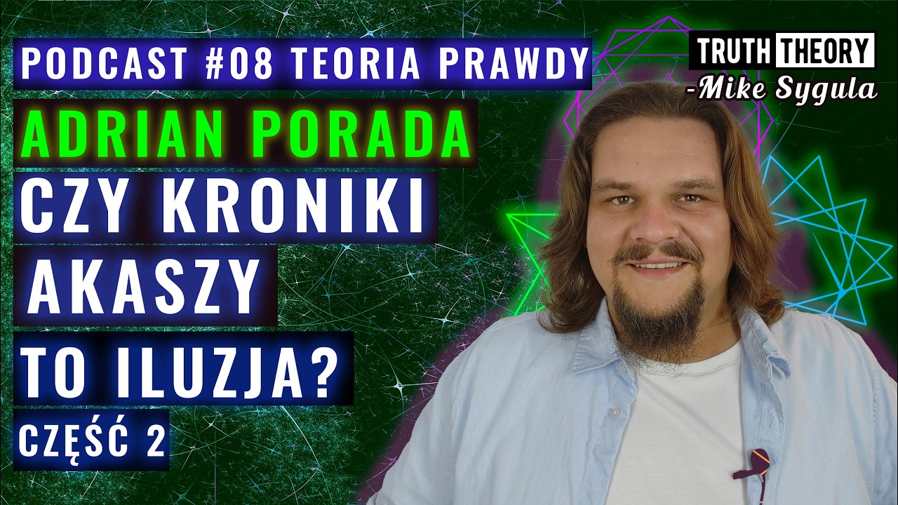 Czy Kroniki Akaszy to Iluzja? - Adrian Porada | Podcast Teoria Prawdy 08 (Część 2)
