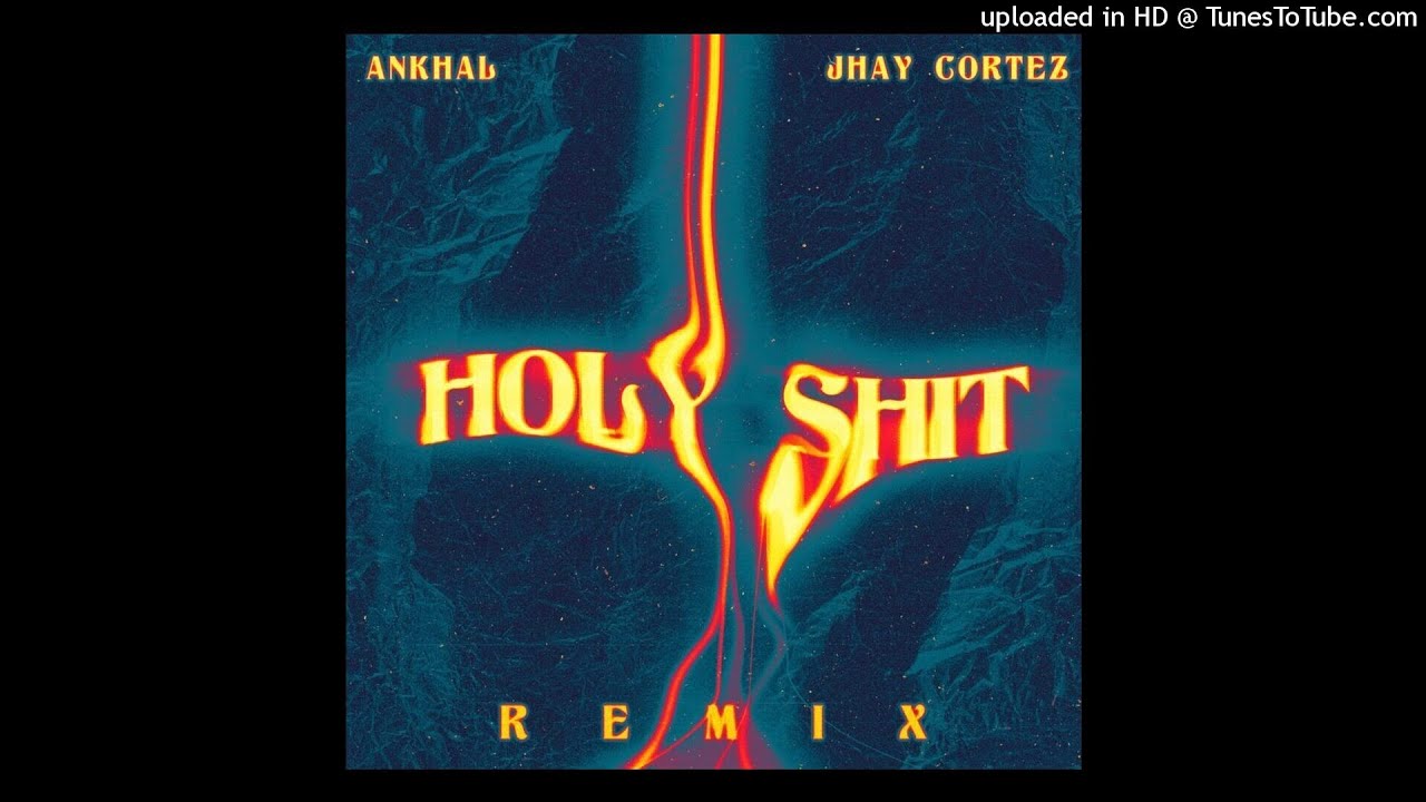 Ankhal Ft. Jhay Cortez - Holy Shit (Full Version)
