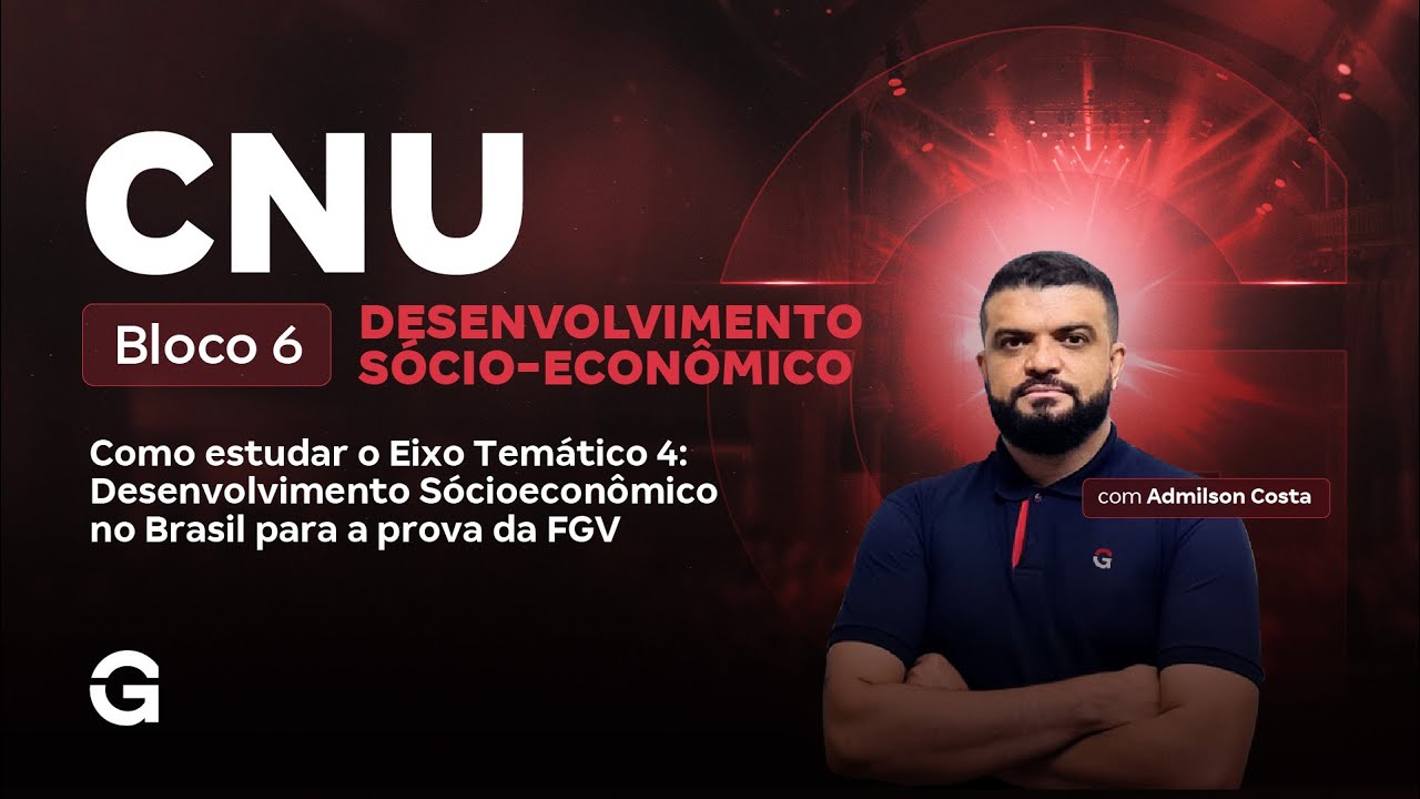 CNU 2025: Bloco 6 | Desenvolvimento Socio Econômico: Como Estudar Eixo Temático 4 para prova da FGV