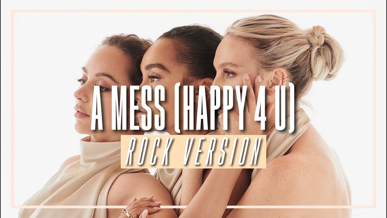Little Mix - A Mess (Happy 4 U) (Rock version)