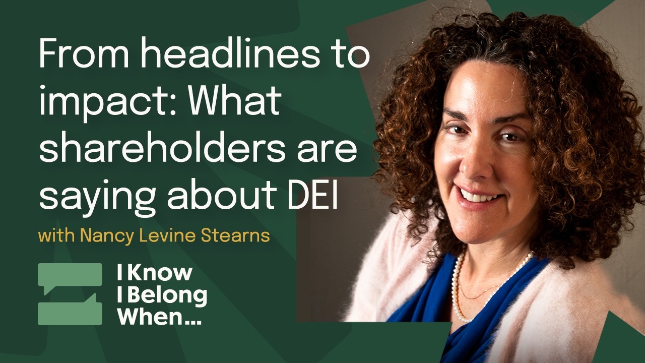 From headlines to impact: What shareholders are saying about DEI with Nancy Levine Stearns