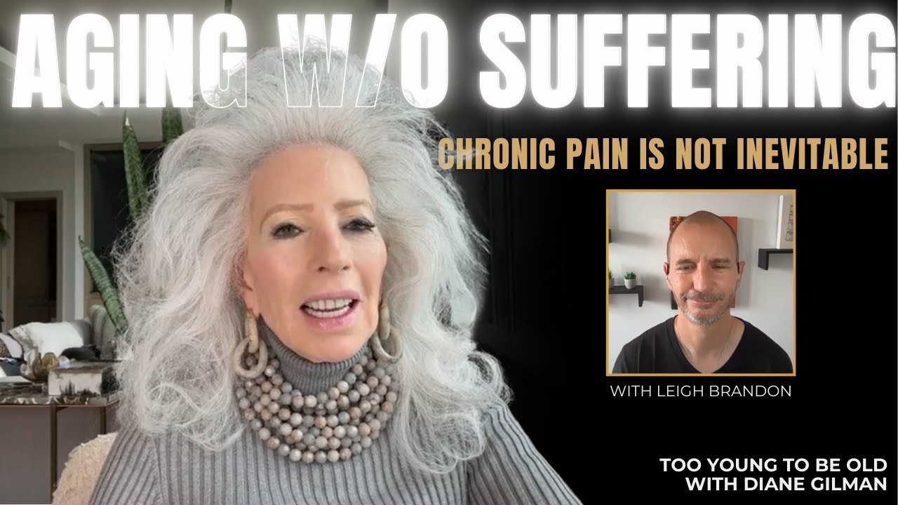 Chronic Pain Is NOT Inevitable: Aging Without Suffering - Leigh Brandon - Too Young To Be Old