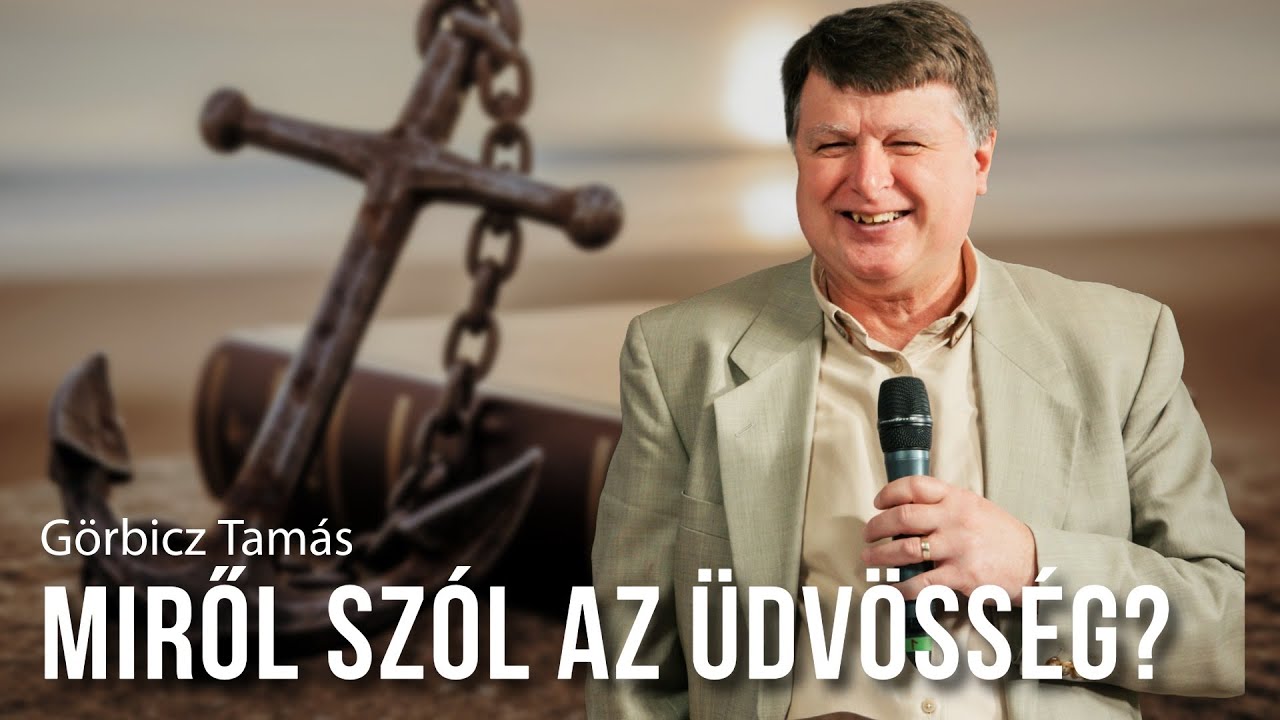 Görbicz Tamás - Miről szól az üdvösség?