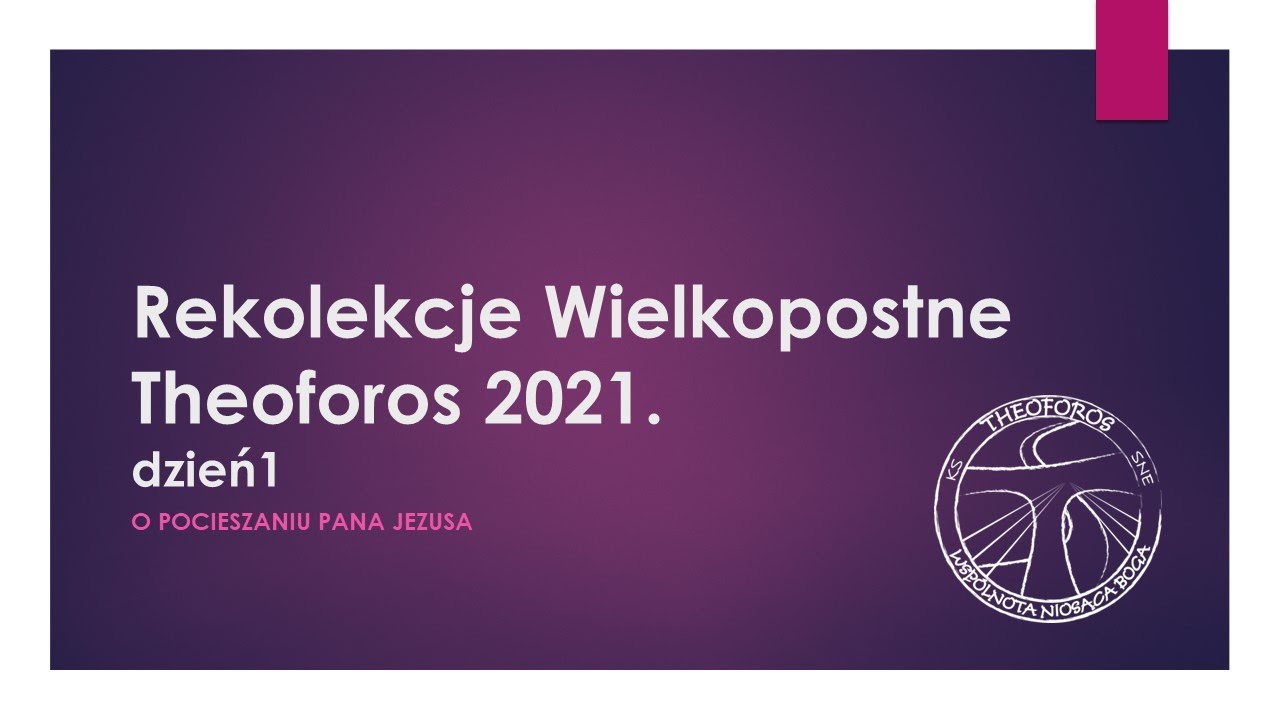 Rekolekcje Wielkopostne Wsp&oacute;lnoty Theoforos 2021. Dzień I Cz.1 - Uwielbienie