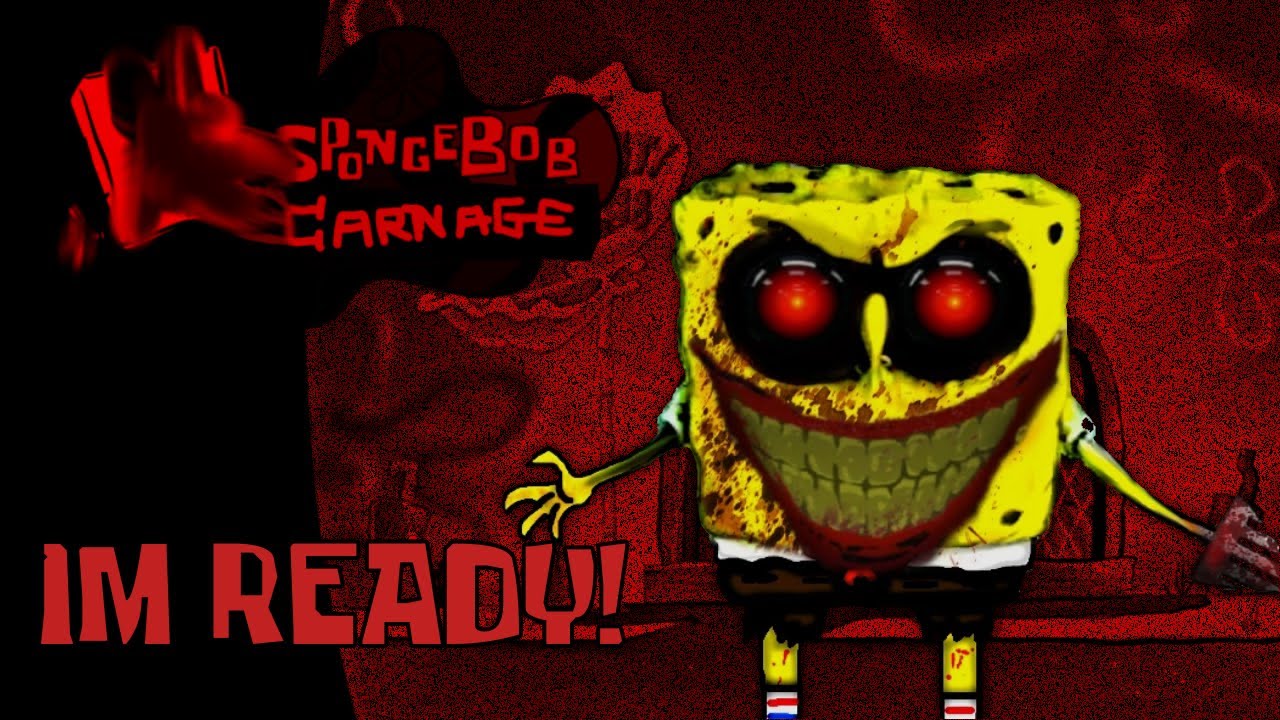 I’m Ready! - It’s-a Me Mix (SpongeBob Carnage Mix)