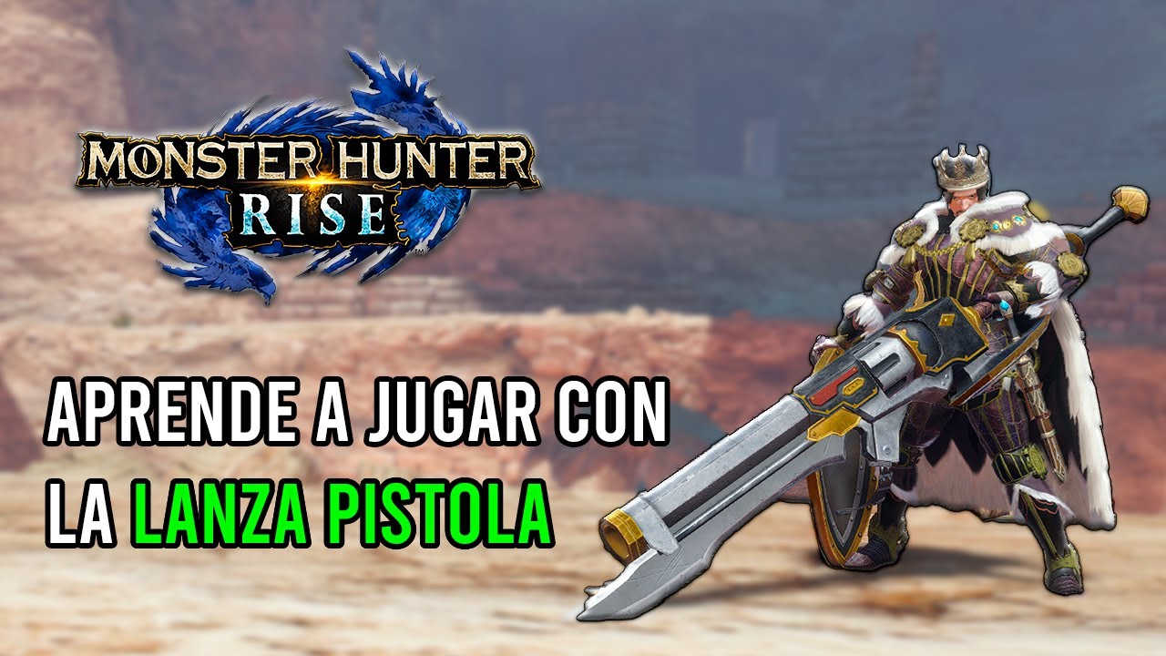 GUIA DEFINITIVA DE LA LANZA PISTOLA - MONSTER HUNTER RISE