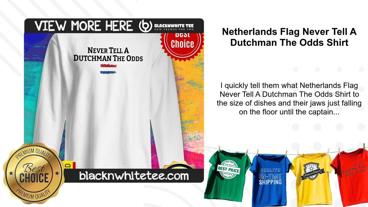 Netherlands Flag Never Tell A Dutchman The Odds Shirt
