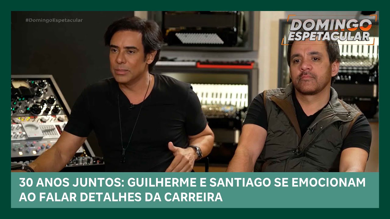 Guilherme & Santiago se emocionam ao falar dos 30 anos de carreira | Domingo Espetacular