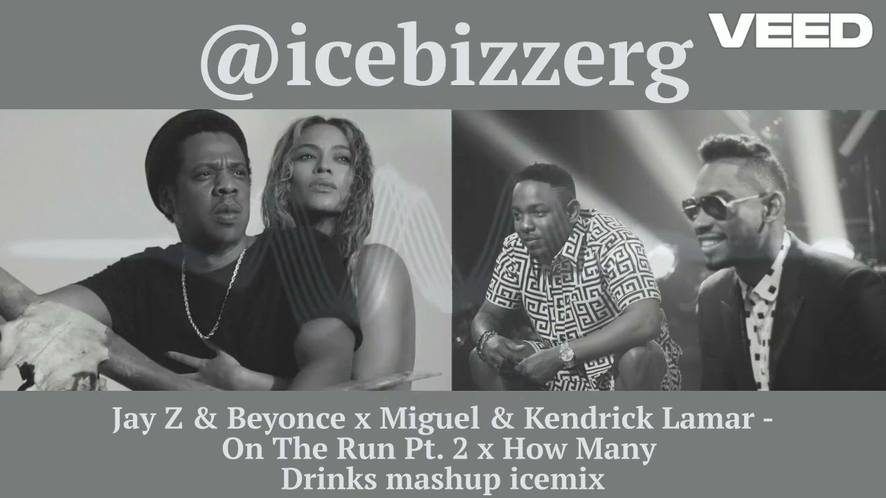 Jay Z & Beyonce x Miguel & Kendrick Lamar - On The Run Pt. 2 x How Many Drinks mashup icemix