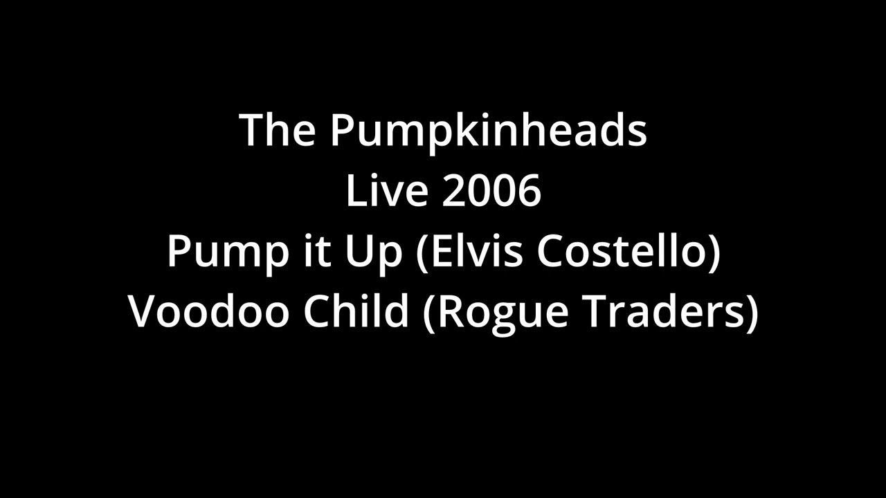 The Pumpkinheads Live 2006 Pump it Up (Elvis Costello) + Voodoo Child (Rogue Traders)