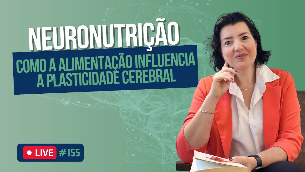 Live #155 - Neuronutrição: como a alimentação influencia a plasticidade cerebral?