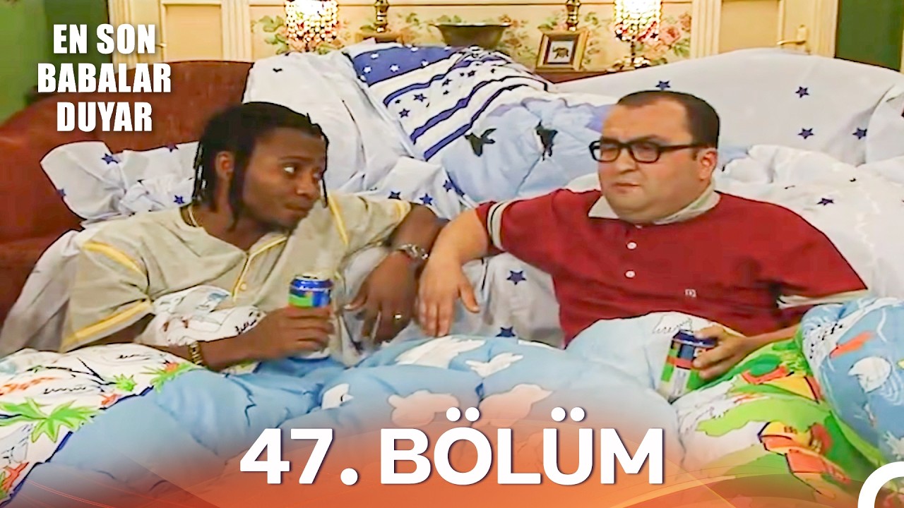 En Son Babalar Duyar 47. Bölüm - İyileştirilmiş Görüntü (FULL HD)