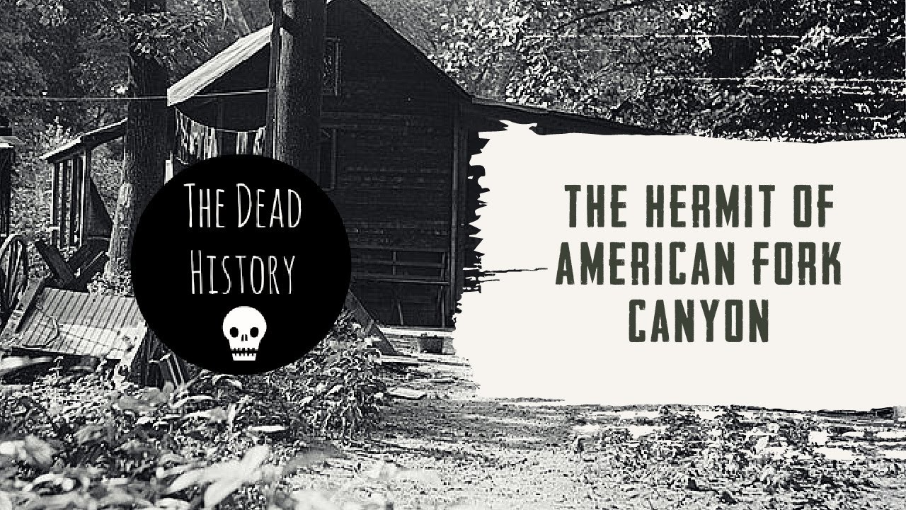 The Hermit of American Fork Canyon | The Dead History