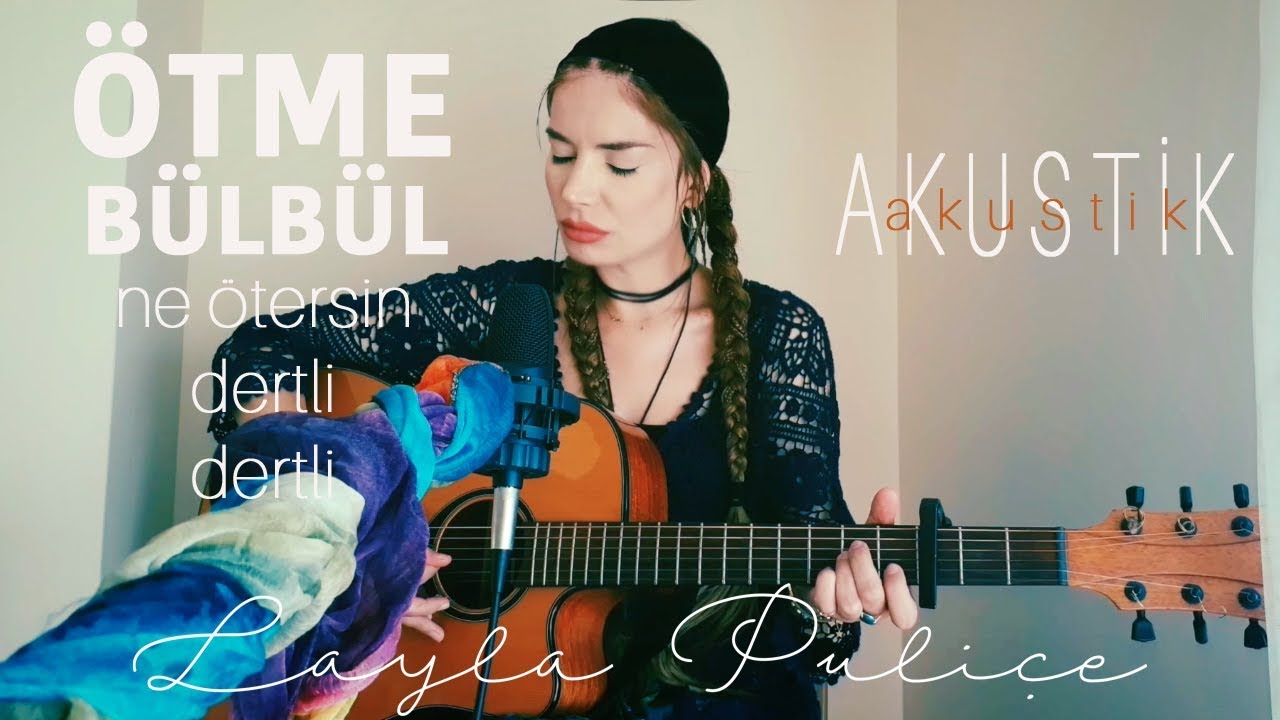 Layla Puliçe - Ötme Bülbül (Ne Ötersin Dertli Dertli)