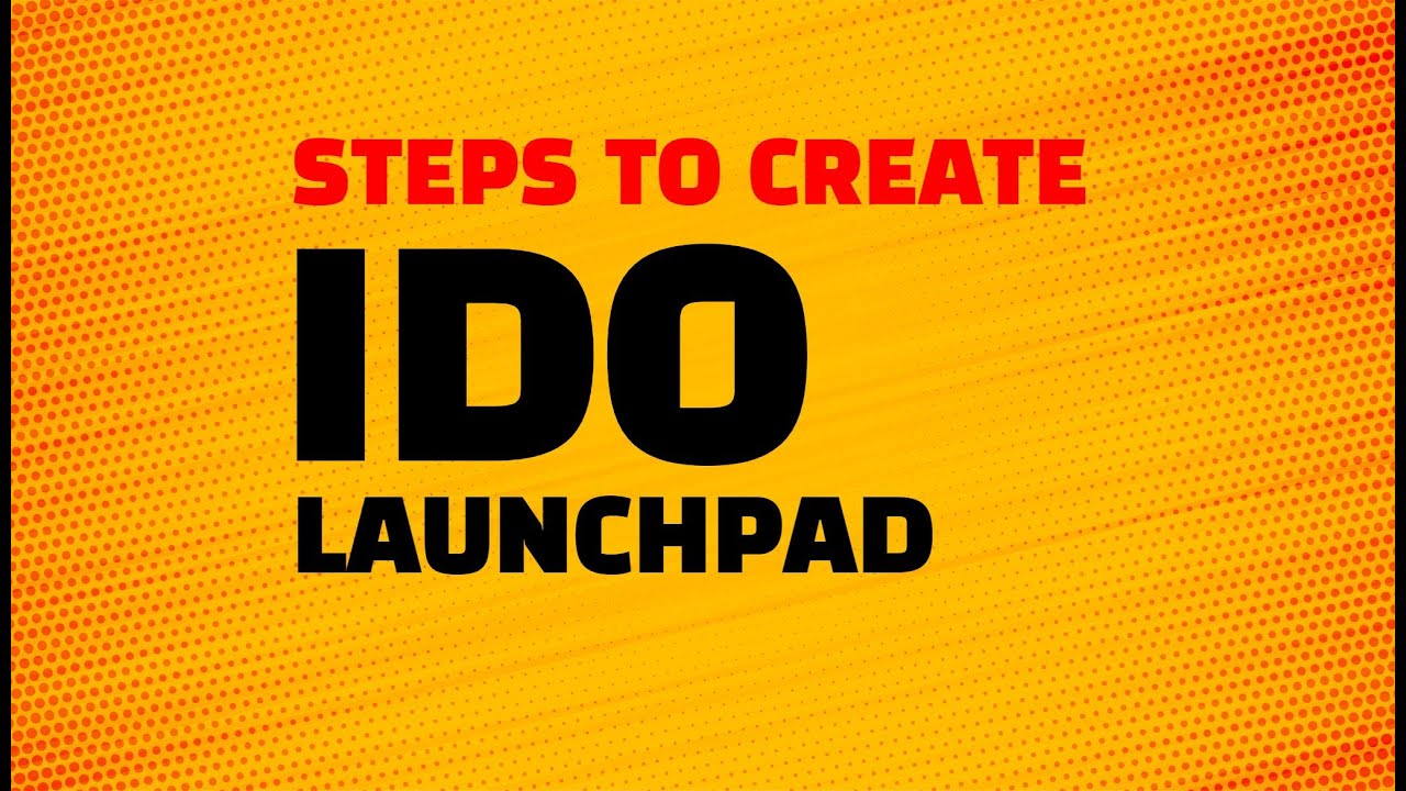 How to Create IDO Launchpad? - Steps to Develop a IDO Launchpad